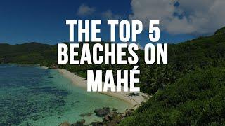 The top 5 beaches on Mahé, Seychelles