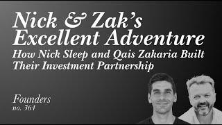 #364 Nick & Zak’s Excellent Adventure: How Nick Sleep & Qais Zakaria Built Their Partnership