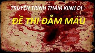 [Audio] Truyện trinh thám kinh dị không dành cho ai yếu tim: "ĐỀ THI ĐẪM MÁU" (24 ~ 25) | Audiobooks