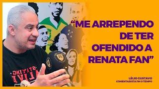 LÉLIO GUSTAVO - "ME ARREPENDO DE TER OFENDIDO A RENATA FAN"