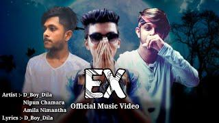 Ex (D Boy Dila) Ex Official Music Video D Boy ft Nipun Chamara&Amila Nimantha