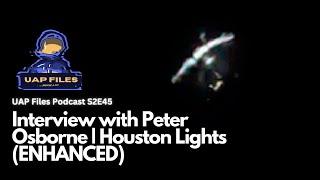 Houston Lights UFO (ENHANCED) | UAP Files Podcast S2E45 | Peter Osborne