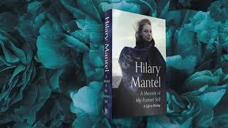 Hilary Mantel's A Memoir of My Former Self: A Life in Writing