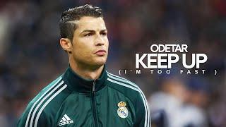 Cristiano Ronaldo - KEEP UP (I'm too fast) | ODETARI | Skills & Goals 2024 HD