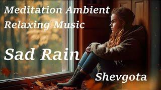 Sad Rain - Ethereal Meditative Ambient Music for Sleep and Deep Relaxation