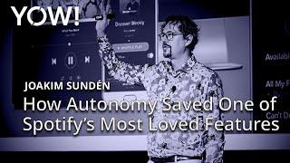 How Autonomy Saved One of Spotify’s Most Loved Features • Joakim Sunden • YOW! 2024