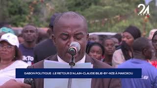 GABON POLITIQUE   LE RETOUR D'ALAIN CLAUDE BILIE BY NZE À MAKOKOU