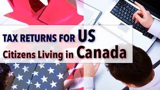 Filing tax returns for US Citizens Living in Canada