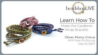 5/29 Beadshop LIVE Learn How To Make the Gardener Wrap Bracelet