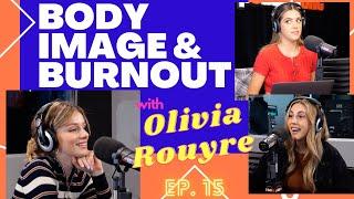 Ep 15: Body Image & Burnout -with Olivia Rouyre