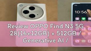 Review OPPO Find N3 5G 28(16+12GB) + 512GB / Generative AI / Snapdragon 8 Gen 2 / AI Eraser /  24 M