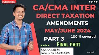 CA/CMA Inter | Direct Taxation | Amendments | May/June 2024 | Part 3 (Final Part)