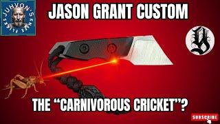 Jason Grant Custom Fixed Blade. The "Carnivorous Cricket"?