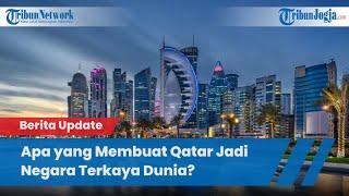 APA YANG MEMBUAT QATAR JADI NEGARA TERKAYA DI DUNIA?