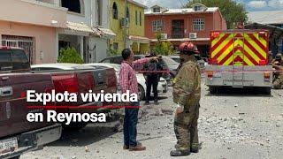 EMERGENCIA EN REYNOSA | Reportan explosión de varias casas en la ciudad fronteriza