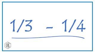 1/3 - 1/4     (1/3 minus 1/4)