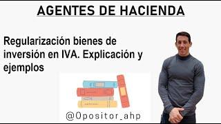 18. Agentes de Hacienda. Regularización bienes de inversión. Explicación y ejemplos.