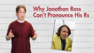 Why Jonathan Ross Can't Pronounce His Rs