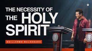 The Necessity of the Holy Spirit (Full Sermon) | Guillermo Maldonado