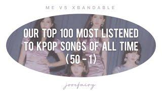 me vs xbandable | our top 100 most listened to kpop songs of all time