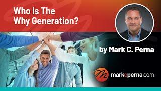 Who Is The Why Generation? | by Mark C. Perna