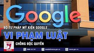 Bộ Tư pháp Mỹ kiện Google vi phạm luật chống độc quyền - VNEWS