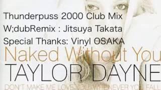 TAYLOR DAYNE-Naked Without You :Thunderpuss 2000 Club Mix/W;dubRemix:Jitsuya Takata