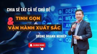 Chia sẻ tất cả về : Tinh gọn và vận hành xuất sắc trong Doanh nghiệp || TS. Ngô Công Trường