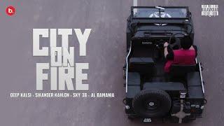 CITY ON FIRE - DEEP KALSI x SIKANDER KAHLON x SKY 38 x AL BAMANIA | TUNNEL VISION | KALAMKAAR