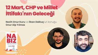 12 Mart, CHP ve Millet İttifakı'nın Geleceği | Konuk: Onur Alp Yılmaz | Nabız