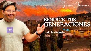  BENDICE TUS GENERACIONES | LUIS HERNANDEZ | Predicas Cristianas 2024