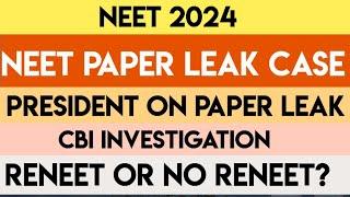 NEET 2024 | RENEET Chances | Paper Leak Case | President On Paper Leak | CBI & EOU Investigation