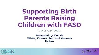 Supporting Birth Parents Raising Children with FASD