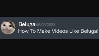 How To Make Videos Like Beluga! Part 1