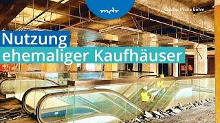 Kaufhausschließungen: Wie die leeren Immobilien genutzt werden | Umschau | MDR