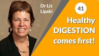 Healthy digestion comes first! - Episode 41 with Dr Liz Lipski
