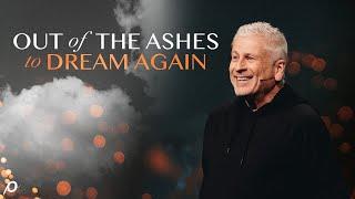 Out of the Ashes to Dream Again - Louie Giglio