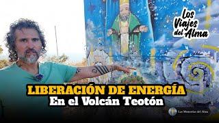 LIBERACIÓN DE ENERGÍA En El Volcán Teotón ️​​​ Los Viajes Del Alma