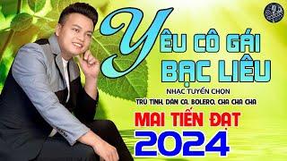 Yêu Cô Gái Bạc Liêu - Mai Tiến Đạt,LK Cha Cha Cha Hay Nhất 2024, Nhạc Tuyển Chọn Không Ai Sánh Bằng