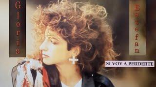 Gloria Estefan - Si voy a perderte (Letra)(video)