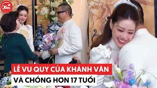 Lễ vu quy của Hoa hậu Khánh Vân và chồng hơn 17 tuổi