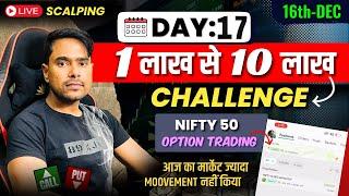 16th-Dec | 01L - 10L Trading Challenge |Live Nifty50 & Option Trading | Day: 17