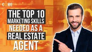 The Top 10 Marketing Skills Needed As A Real Estate Agent