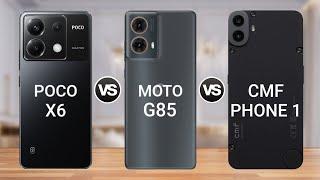 POCO X6 vs MOTO G85 vs Nothing CMF Phone 1 || Specs Comparison