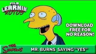 Mr. Burns Saying Yes GREEN SCREEN | Film Learnin Rotos