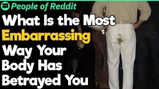 What Is the Most Embarrassing Way Your Body Has Betrayed You?