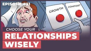 Why You Should Choose Your Relationships Wisely - 12 Week Relationships Podcast #51