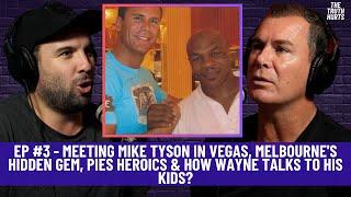 Ep #3 Truth Hurts - Meeting Mike Tyson in Vegas, Melbourne gem, Pies Heroics & Wayne on his kids