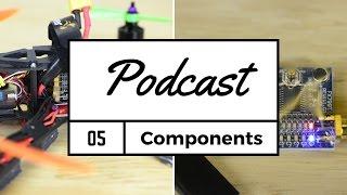 FPV Podcast #5 - Intro to components to build a quadcopter - Part 1 of 2