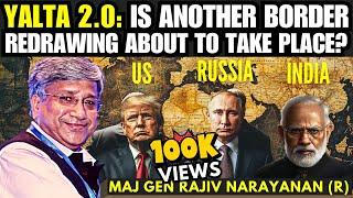 Yalta 2.0: Is another Border Redrawing about to take place? URI • Maj Gen Rajiv Narayanan (R)